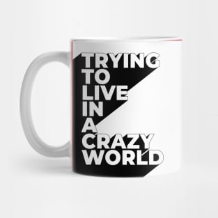 Trying to live in a crazy world Mug